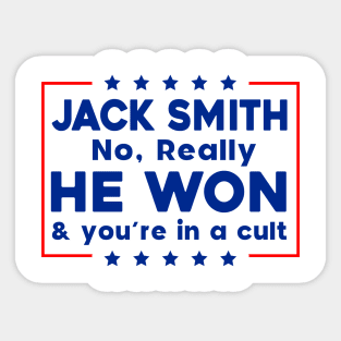 Jack Smith No Really He Won & you're in a cult Sticker
